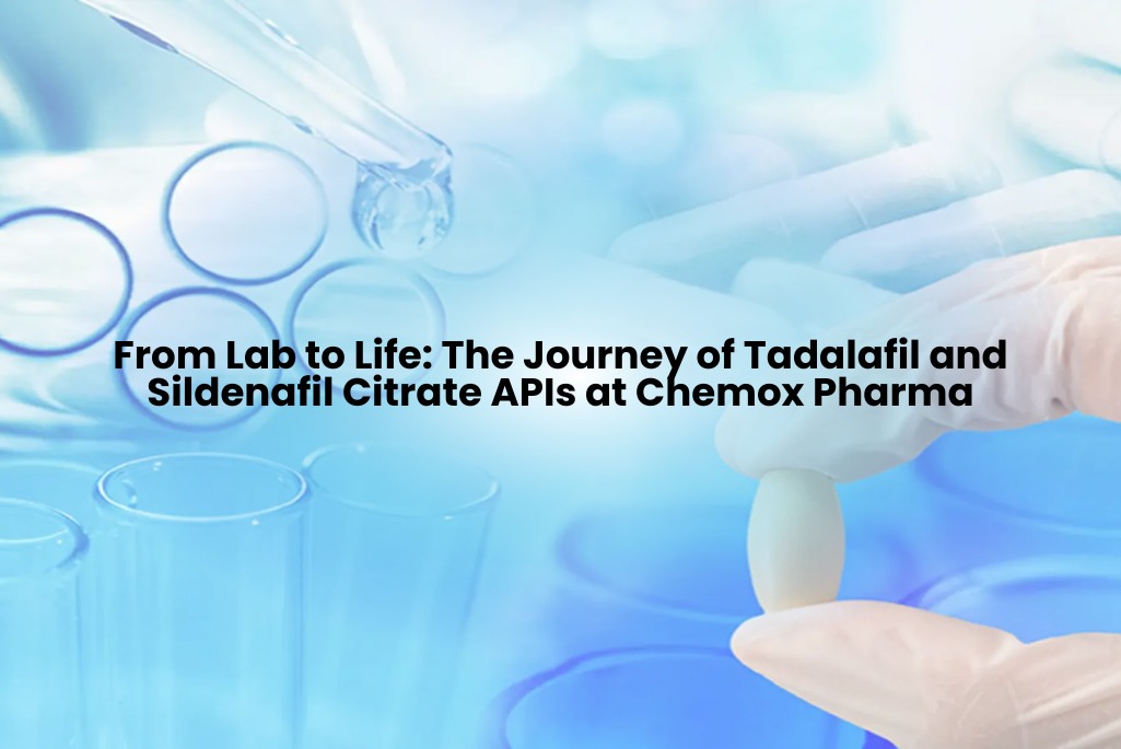 From Lab To Life The Journey of Tadalafil And Sildenafil Citrate APIs At Chemox Pharma