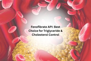 Fenofibrate API Best Choice for Triglyceride & Cholesterol Control