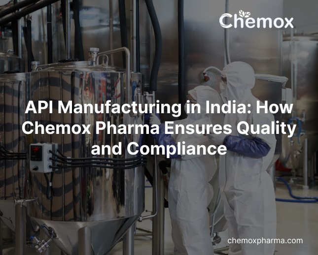 API Manufacturing in India How Chemox Pharma Ensures Quality and Compliance